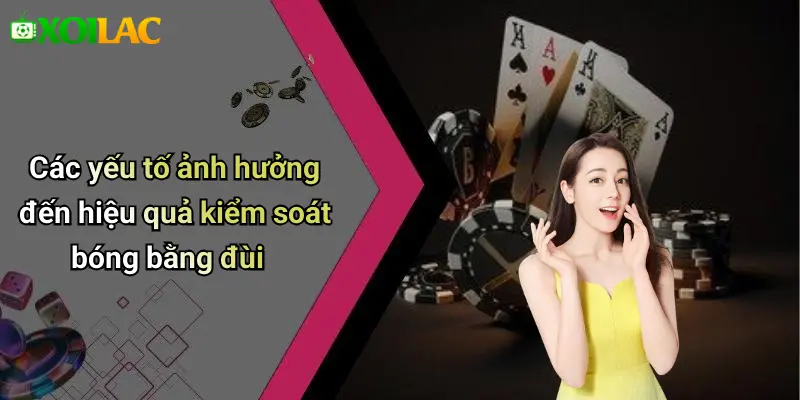 Các yếu tố ảnh hưởng đến hiệu quả kiểm soát bóng bằng đùi