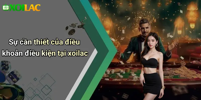 Sự cần thiết của điều khoản điều kiện tại xoilac