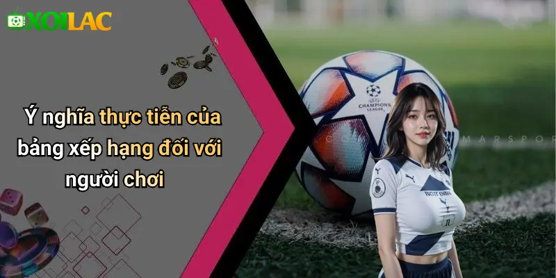 Ý nghĩa thực tiễn của bảng xếp hạng đối với người chơi