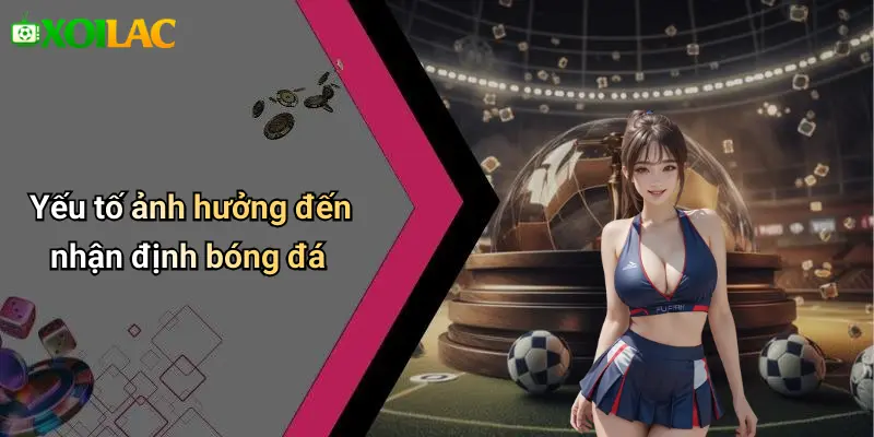 Yếu tố ảnh hưởng đến nhận định bóng đá