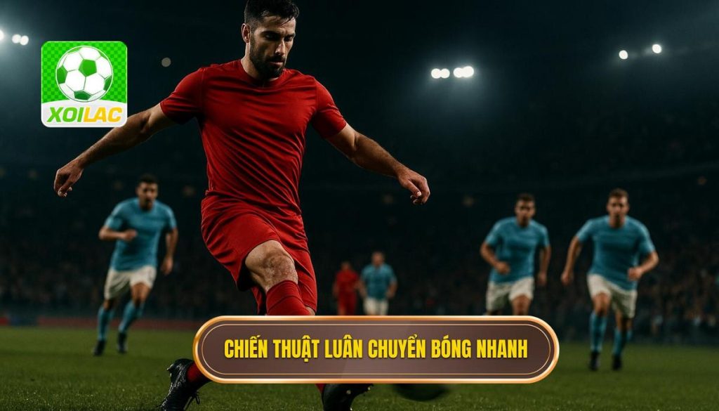 Chiến thuật luân chuyển bóng nhanh