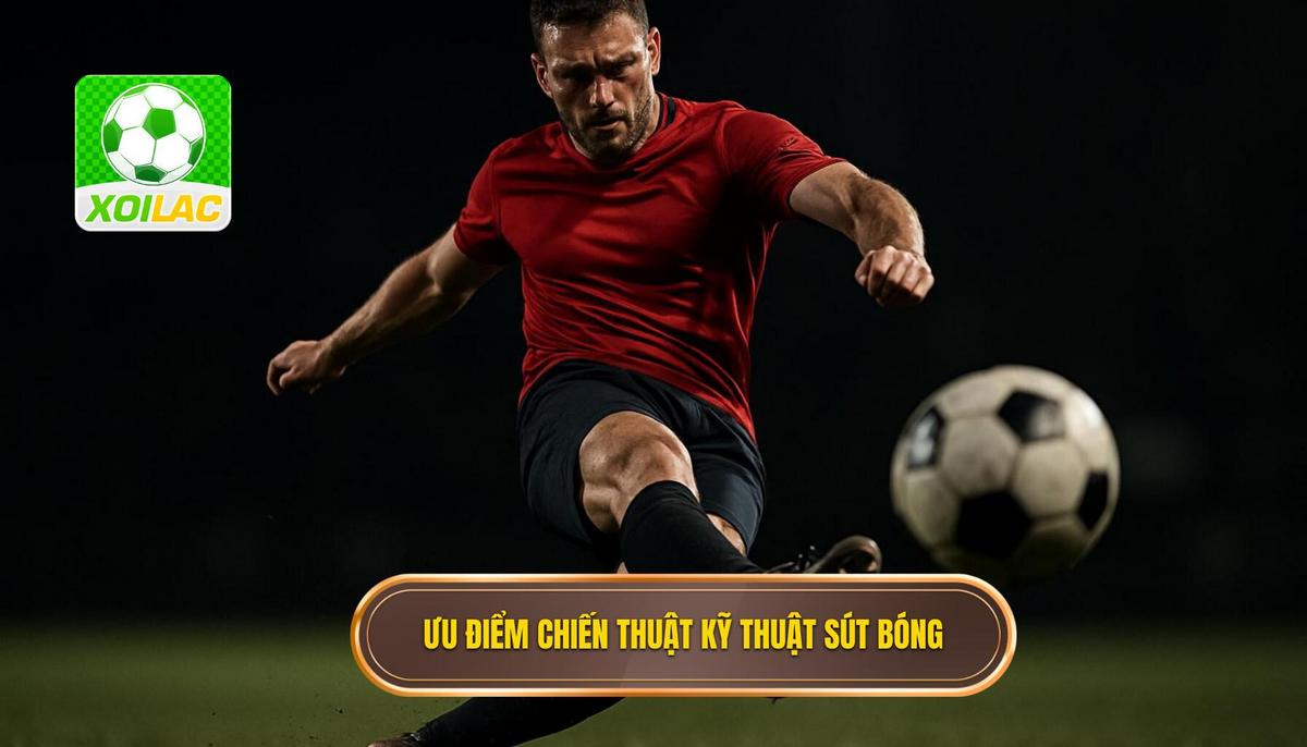 Ưu điểm Chiến thuật của Kỹ thuật sút bóng bằng đầu ngón chân