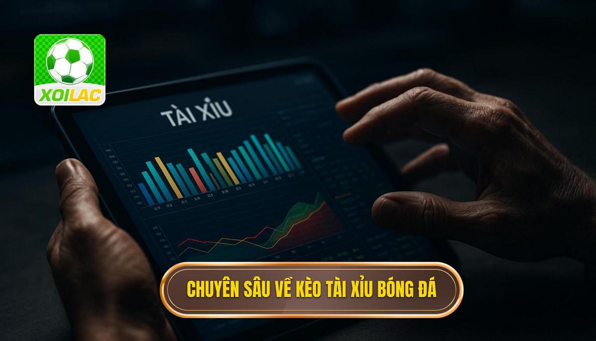 Bản chất chuyên sâu của kèo tài xỉu trong bóng đá hiện đại
