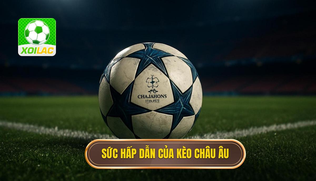 Bản chất và sức hấp dẫn của kèo châu âu hiệp 1