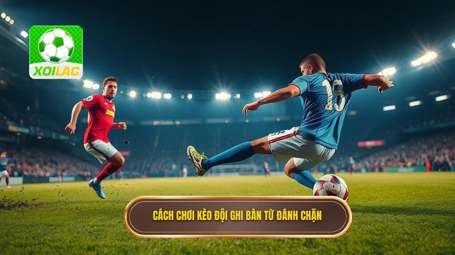 1. Cách chơi kèo đội ghi bàn từ đánh chặn
