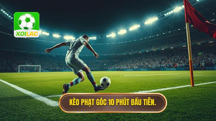 1. Kèo phạt góc 10 phút đầu tiên.