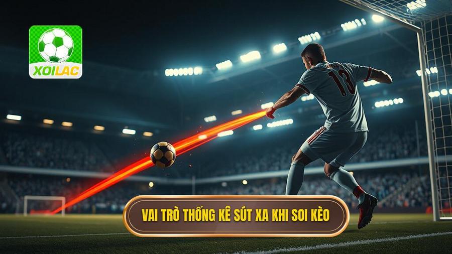 1. Vai trò thống kê sút xa khi soi kèo