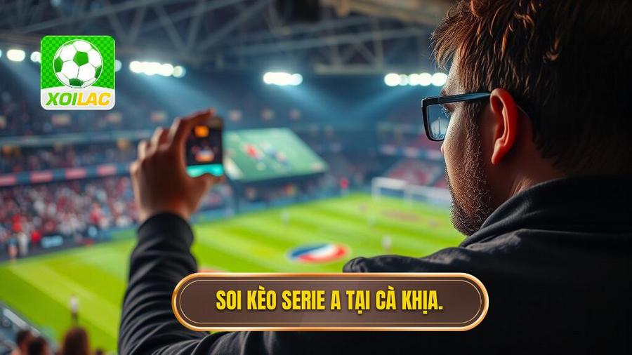 Tại sao nên xem trực tiếp Cà Khịa để soi kèo Serie A?