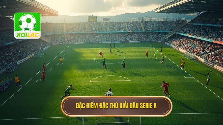 Phân tích đặc điểm đặc thù của giải đấu Serie A