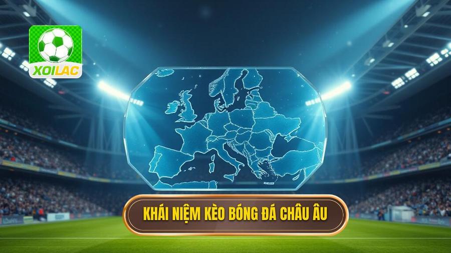 Kèo bóng đá châu Âu là gì?