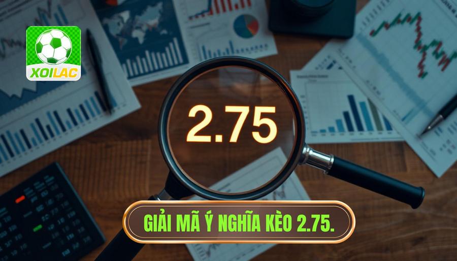 Phân tích sâu: Tại sao nhà cái lại đưa ra con số 2.75?