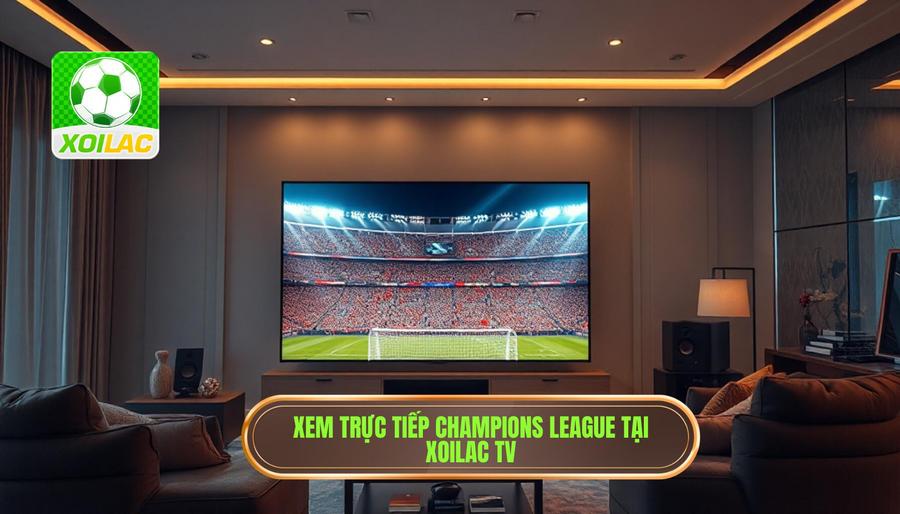 Trải nghiệm Xoilac xem trực tiếp Champions League tại magiclibya.com có gì đặc biệt?
