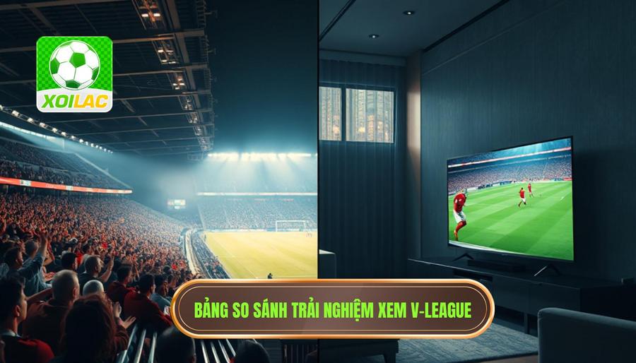 Bảng so sánh trải nghiệm xem V League